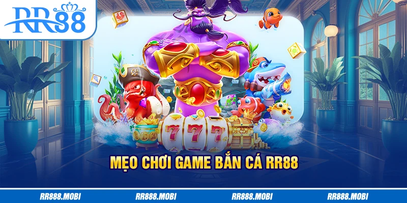 Chơi bắn cá tại RR88 uy tín với mẹo hay